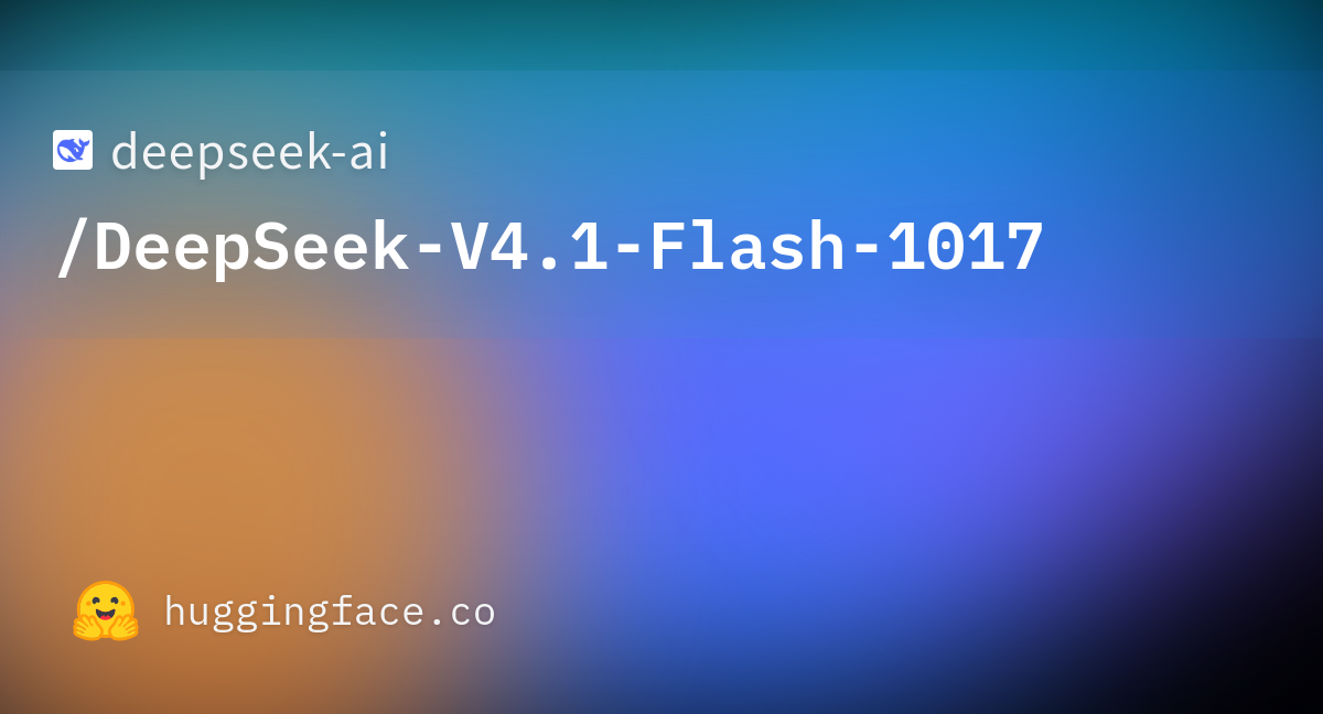 DeepSeek-V4.1-Flash-1017 模型发布:推理、编码与智能体能力小幅升级
