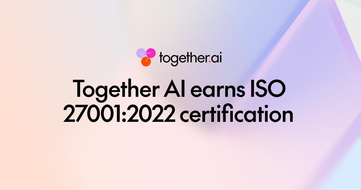 Together AI 获得 ISO 27001:2022 认证,强化企业级 AI 安全