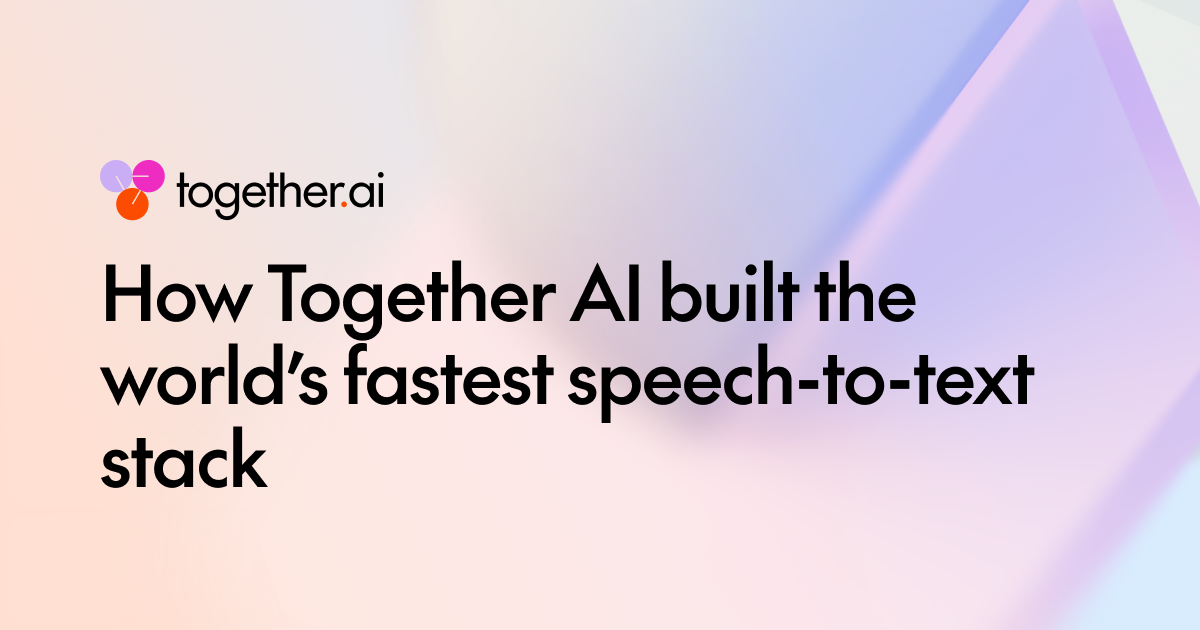 Together AI 如何构建全球最快的语音转文本系统