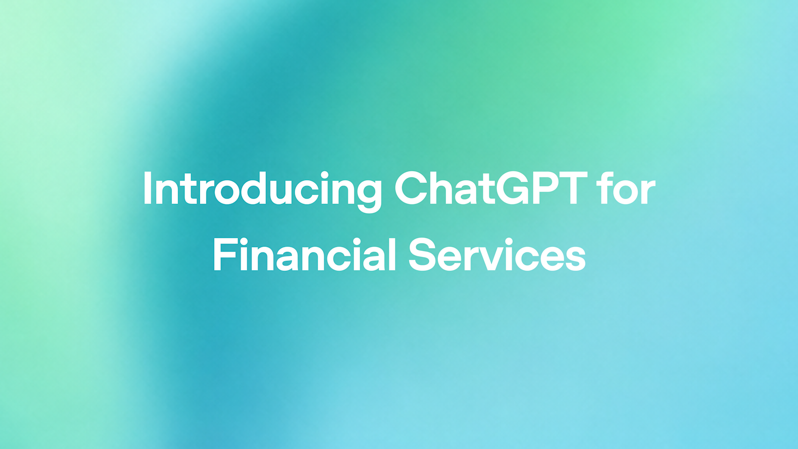 OpenAI 推出面向金融服务业的 ChatGPT