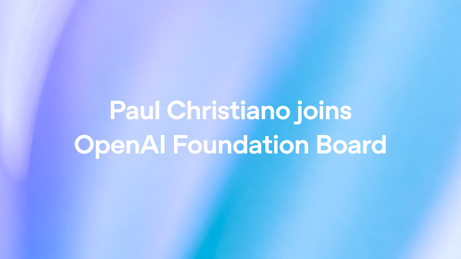Paul Christiano 加入 OpenAI 基金会董事会