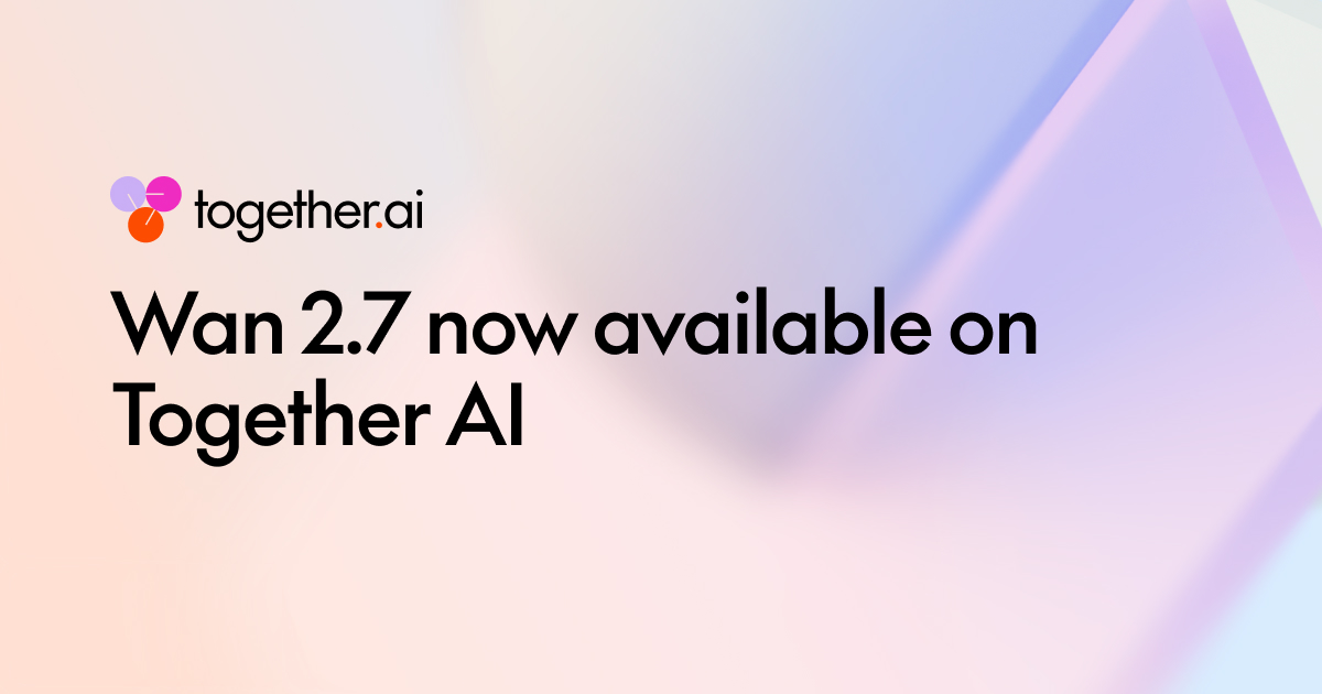 Wan 2.7 视频模型套件登陆 Together AI:文生视频已可用,图生视频、参考视频和编辑即将推出