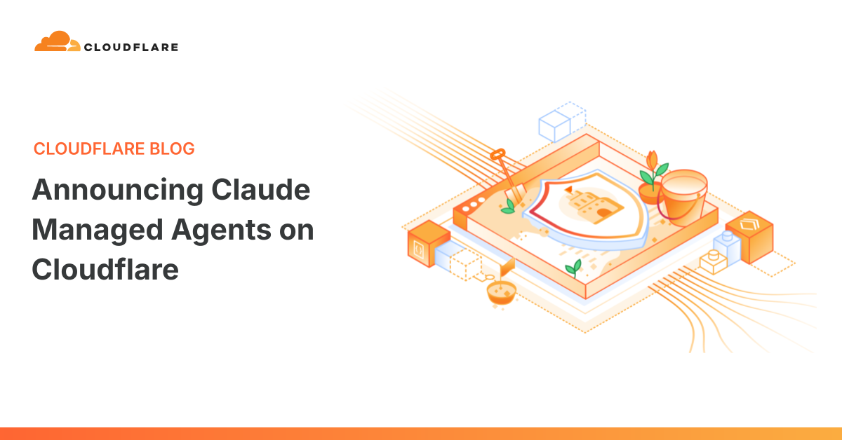 Cloudflare 与 Anthropic 合作推出 Claude Managed Agents 集成:为 AI 代理提供安全、可扩展的执行环境