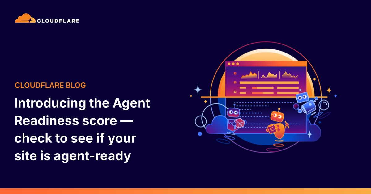 Cloudflare 推出 Agent Readiness 评分:你的网站准备好迎接 AI 智能体了吗?